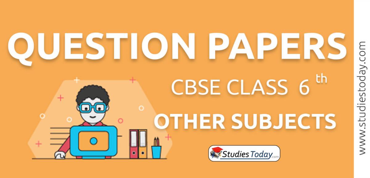 CBSE Question Papers Class 6 Other Subjects PDF Solutions Download
